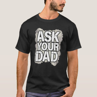 Ask Your Dad Father s Day Family Father Daddy T-Shirt