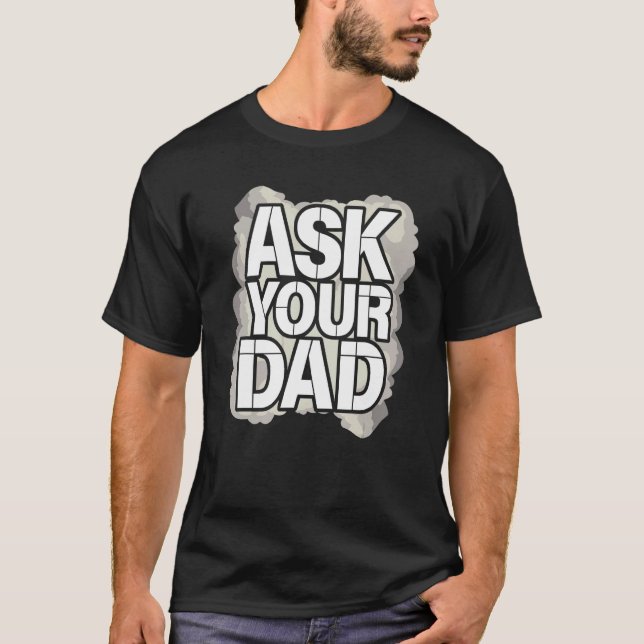 Ask Your Dad Father s Day Family Father Daddy T-Shirt (Front)