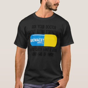 Ask Your Doctor About Extra Strength Growacet For T-Shirt