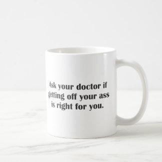 Ask your doctor if getting off your butt coffee mug