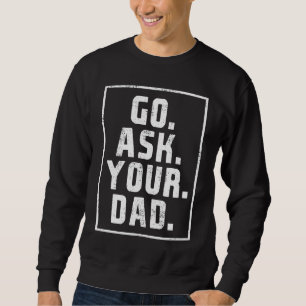 Ask your father Mother's Day funny mother Sweatshirt