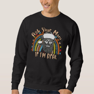 Ask Your Mom If I'm Real Santa  Sarcastic Sassy Sweatshirt