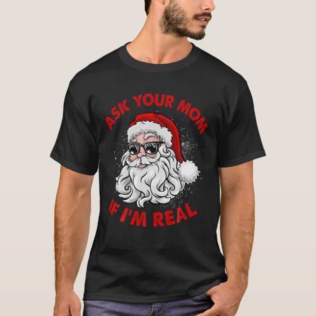 Ask Your Mum If I m Real Funny Adult Christmas T-Shirt (Front)