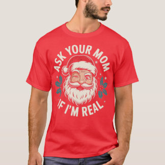 Ask Your Mum if I'm Real (1)-Photoroom T-Shirt