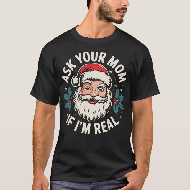 Ask Your Mum if I'm Real (1)-Photoroom T-Shirt (Front)