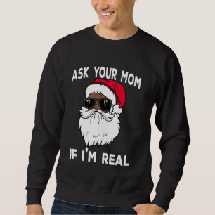Ask Your Mum If I'm Real African American Christma Sweatshirt
