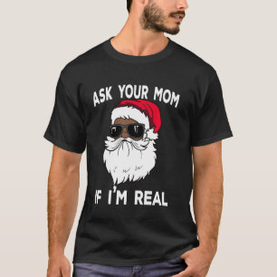 Ask Your Mum If I'm Real African American Christma T-Shirt