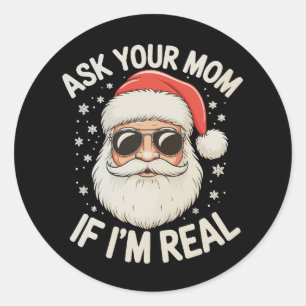 Ask Your Mum If I'm Real Christmas Santa Xmas Classic Round Sticker