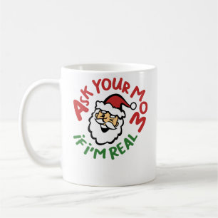Ask Your Mum If I'm Real Funny Christmas Coffee Mug