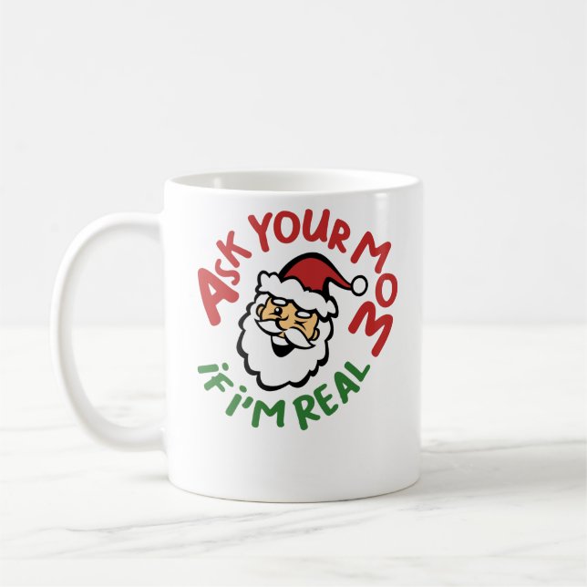 Ask Your Mum If I'm Real Funny Christmas Coffee Mug (Left)