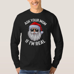 Ask Your Mum If I'm Real Funny Christmas In July T-Shirt