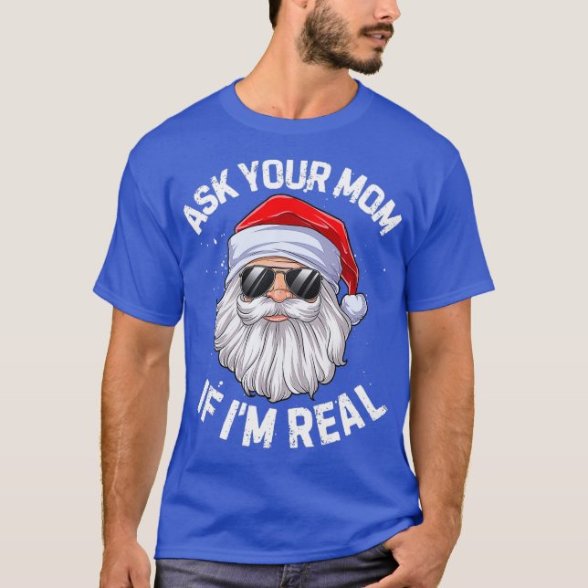 Ask Your Mum If Im Real Funny Christmas Santa T-Shirt (Front)