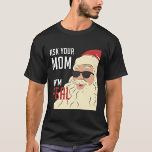 Ask Your Mum If I'M Real Funny For Christmas T-Shirt