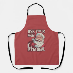 Ask Your Mum If I'm Real Funny Santa Mum Ugly Apron