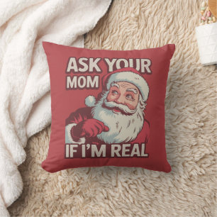 Ask Your Mum If I'm Real Funny Santa Mum Ugly  Cushion