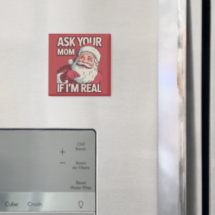 Ask Your Mum If I'm Real Funny Santa Mum Ugly Magnet