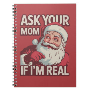 Ask Your Mum If I'm Real Funny Santa Mum Ugly  Notebook