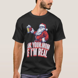 Ask Your Mum If I'M Real Funny Santa Xmas T-Shirt