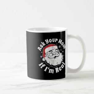Ask Your Mum If I'm Real Santa Christmas In July P Coffee Mug