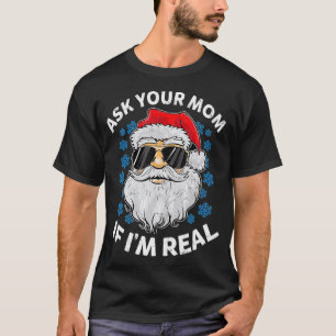 Ask Your Mum If Im Real Santa Claus Funny Gift T-Shirt
