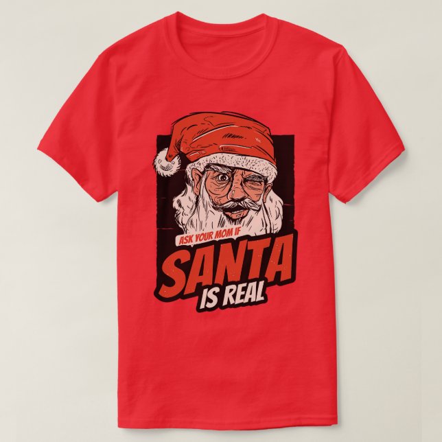 Ask Your Mum If Santa Is Real T-Shirt (Design Front)