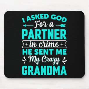 Asked God For Partner In Crime He Sent Me My Crazy Mouse Pad