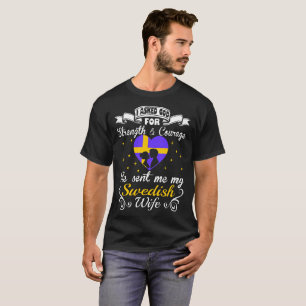 Asked God Strength Courage Sent Swedish Wife Shirt
