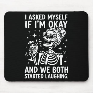 Asked Myself If I'm Ok And We Both Started Laughin Mouse Pad