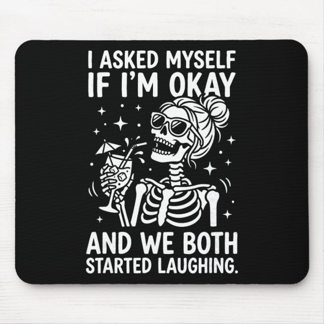 Asked Myself If I'm Ok And We Both Started Laughin Mouse Pad (Front)
