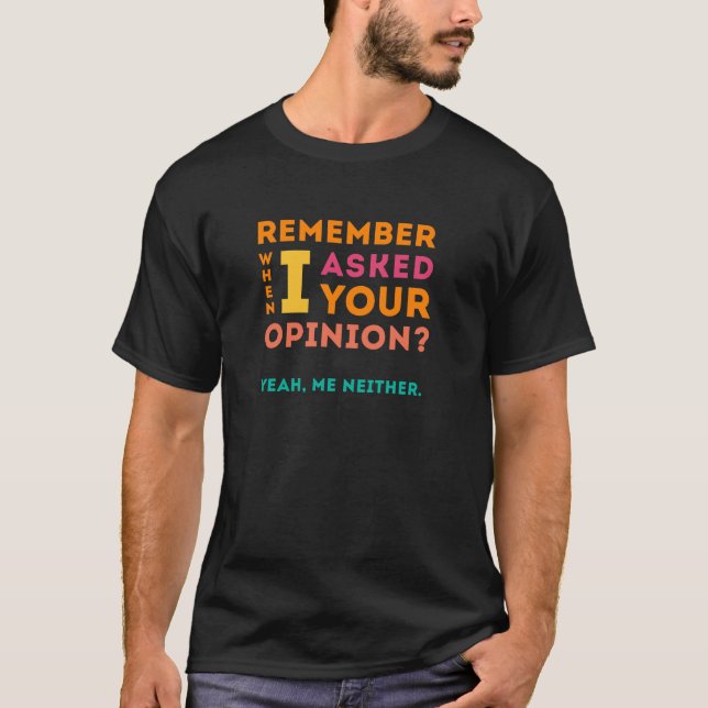 Asked your opinion T-Shirt (Front)