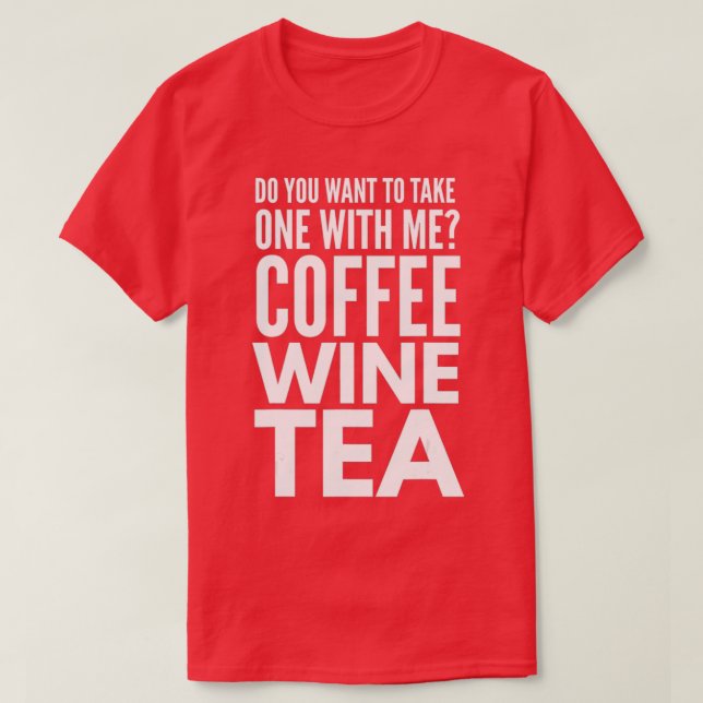 Asking For A Date Coffee Wine Tea Best Friend T-Shirt (Design Front)