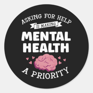 Asking For Help Its Making Mh A Priorty - Mental H Classic Round Sticker