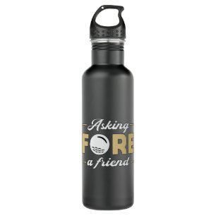 Asking Fore A Friend Golf Golfer Golfing Funny 710 Ml Water Bottle
