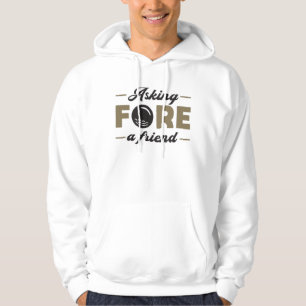 Asking Fore A Friend Golf Golfing Funny Gift Idea Hoodie