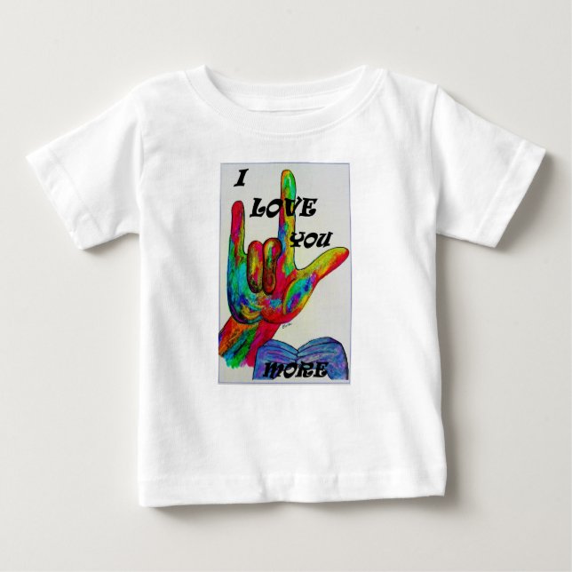 ASL American Sign Language I LOVE YOU MORE Baby T-Shirt (Front)