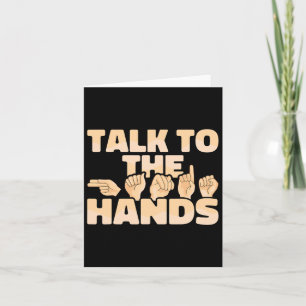 Asl American Sign Language Talk To The Hands Card