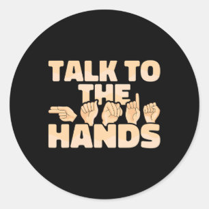 Asl American Sign Language Talk To The Hands Classic Round Sticker