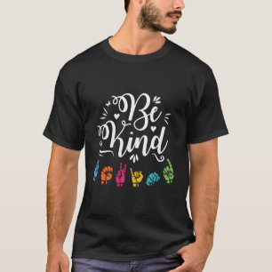 Asl Be Kind Fingerspelling American Sign Language  T-Shirt
