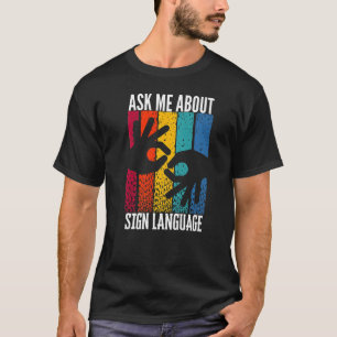 ASL Hearing Impaired Ask Me About Say Sign Languag T-Shirt