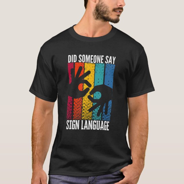 ASL Hearing Impaired Did Someone Say Sign Language T-Shirt (Front)