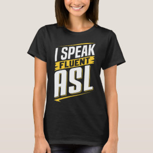 ASL I Speak Fluent ASL Sign Language Deaf Awarenes T-Shirt