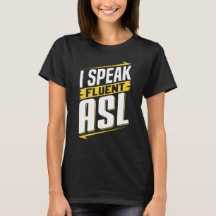 ASL I Speak Fluent ASL Sign Language Deaf Awarenes T-Shirt