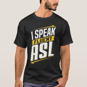 ASL I Speak Fluent ASL Sign Language Deaf Awarenes T-Shirt