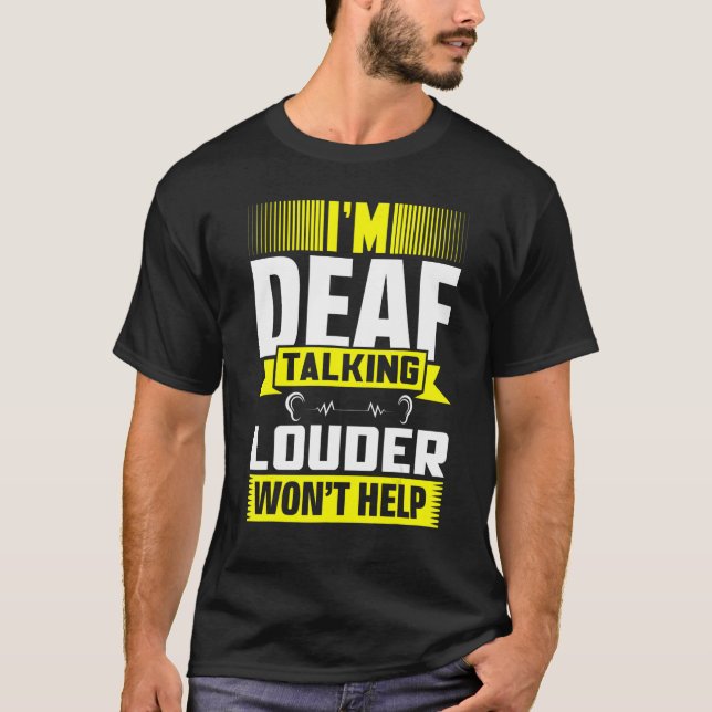 ASL Im Deaf Talking Louder Sign Language Deaf Awar T-Shirt (Front)
