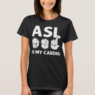 ASL Is My Cardio ASL Hand Sign Language Deaf Pride T-Shirt