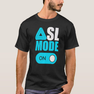 Asl Mode On American Sign Language Asl For Kids M T-Shirt