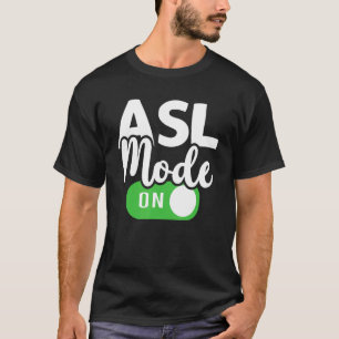 ASL Mode On Interpreter Translator Hand Sign Langu T-Shirt