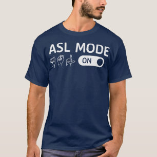 ASL Mode On Interpreter Translator Hand Sign Langu T-Shirt