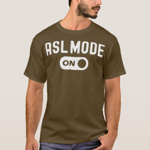 ASL Mode On Interpreter Translator Hand Sign Langu T-Shirt