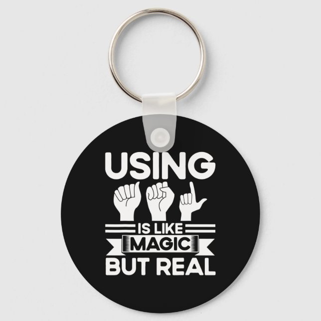 ASL Sign Language ASL Like Magic But Real Deaf  Key Ring (Front)